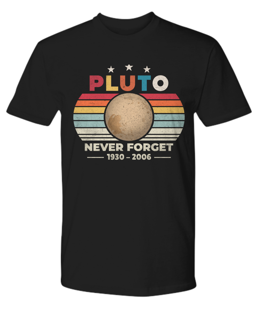 Pluto Never Forget 1936-2006 Planet TShirt