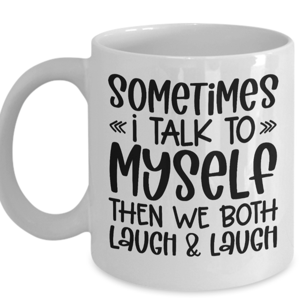 Sometimes I Talk To Myself Mug