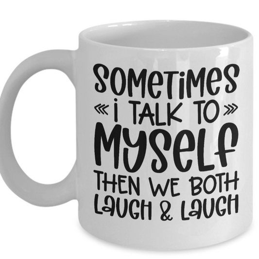 Sometimes I Talk To Myself Mug